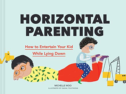 Stock image for Horizontal Parenting: How to Entertain Your Kid While Lying Down for sale by Once Upon A Time Books