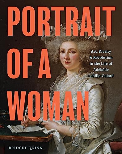 Stock image for Portrait of a Woman: Art, Rivalry, and Revolution in the Life of Ad�la�de Labille-Guiard for sale by Housing Works Online Bookstore