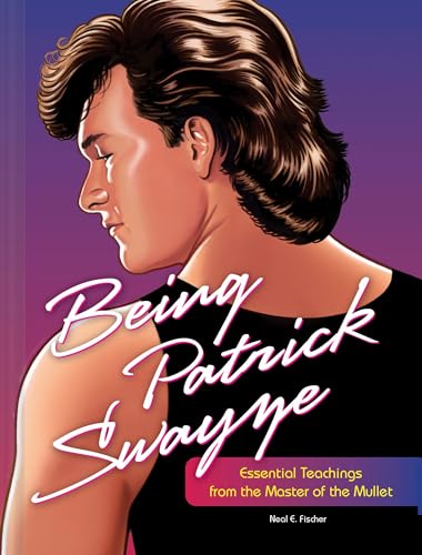 Stock image for Being Patrick Swayze: Essential Teachings from the Master of the Mullet for sale by ThriftBooks-Atlanta