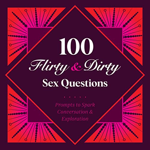 Stock image for 100 Flirty and Dirty Sex Questions : Prompts to Spark Conversation and Exploration for sale by Better World Books: West