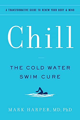 Stock image for Chill: The Cold Water Swim Cure - A Transformative Guide to Renew Your Body and Mind for sale by Bookoutlet1