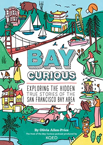 Stock image for Bay Curious: Exploring the Hidden True Stories of the San Francisco Bay Area for sale by HPB-Ruby