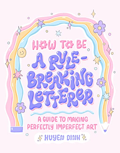 Beispielbild fr How to Be a Rule-Breaking Letterer: A Guide to Making Perfectly Imperfect Art zum Verkauf von BooksRun