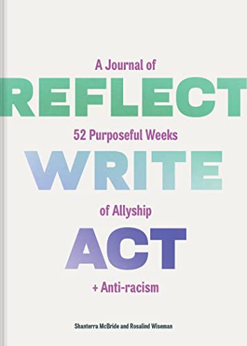 Beispielbild fr Reflect, Write, Act: A Journal of 52 Purposeful Weeks of Allyship and Anti-racism zum Verkauf von Monster Bookshop