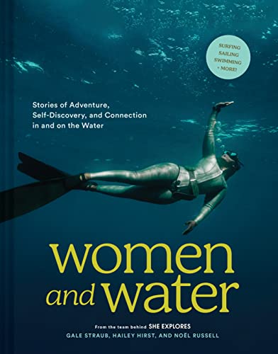 Beispielbild fr Women and Water: Stories of Adventure, Self-Discovery, and Connection in and on the Water zum Verkauf von PlumCircle