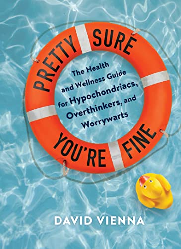 Stock image for Pretty Sure Youre Fine: The Health and Wellness Guide for Hypochondriacs, Overthinkers, and Worrywarts for sale by Red's Corner LLC