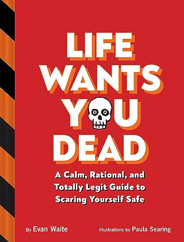 Stock image for Life Wants You Dead: A Calm, Rational, and Totally Legit Guide to Scaring Yourself Safe for sale by ThriftBooks-Atlanta