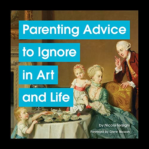 Beispielbild fr Parenting Advice to Ignore in Art and Life zum Verkauf von SecondSale