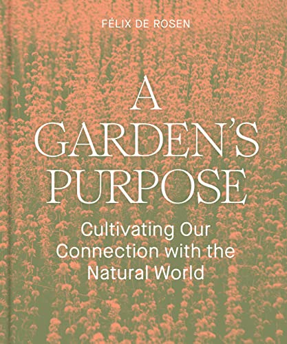 Imagen de archivo de A Gardens Purpose: Cultivating Our Connection with the Natural World (-) a la venta por Bookoutlet1