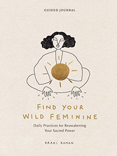 Stock image for Find Your Wild Feminine: Daily Practices for Reawakening Your Sacred Power for sale by Bookoutlet1