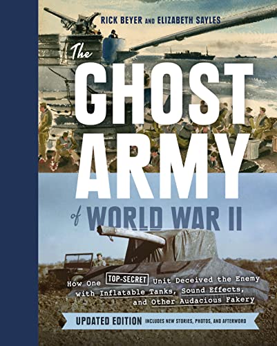 Imagen de archivo de The Ghost Army of World War II: How One Top-Secret Unit Deceived the Enemy with Inflatable Tanks, Sound Effects, and Other Audacious Fakery (Updated Edition) a la venta por Ebooksweb