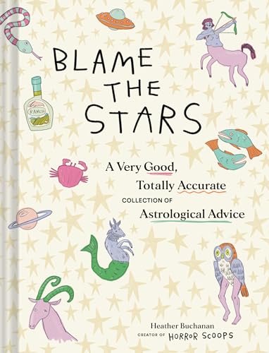 Stock image for Blame the Stars: A Very Good, Totally Accurate Collection of Astrological Advice for sale by BooksRun