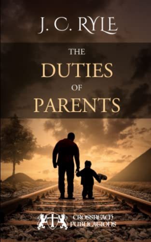 Imagen de archivo de The Duties of Parents: Train Up a Child in the Way He Should Go a la venta por Revaluation Books