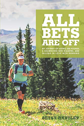 Stock image for All Bets Are Off: My journey of losing 200 pounds, a showdown with diabetes, and falling in love with running for sale by BooksRun