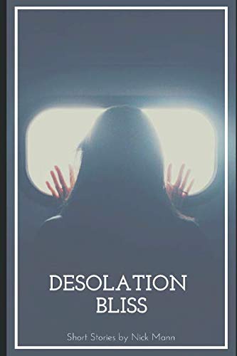 Beispielbild fr Desolation Bliss: Short Stories By Nick Mann zum Verkauf von Revaluation Books