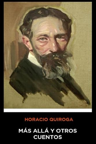 Beispielbild fr Horacio Quiroga - Mas Alla y Otros Cuentos (Spanish Edition) zum Verkauf von ThriftBooks-Dallas