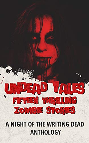 Imagen de archivo de Undead Tales: 15 Thrilling Zombie Stories (A Night of the Writing Dead Anthology) a la venta por Lucky's Textbooks