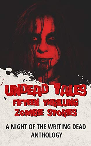 Stock image for Undead Tales: 15 Thrilling Zombie Stories (A Night of the Writing Dead Anthology) for sale by Lucky's Textbooks