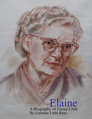 Stock image for Elaine: A Biography of Elaine Little By Lorraine Little Rees for sale by Lucky's Textbooks