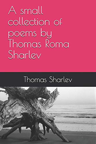 9781797492926: A small collection of poems by Thomas Roma Sharlev