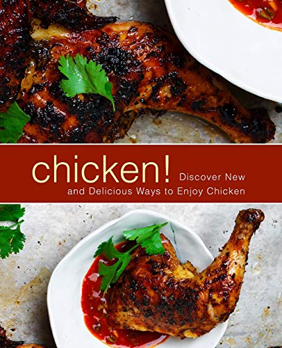 Imagen de archivo de Chicken!: Discover New and Delicious Ways to Enjoy Chicken (2nd Edition) a la venta por THE SAINT BOOKSTORE
