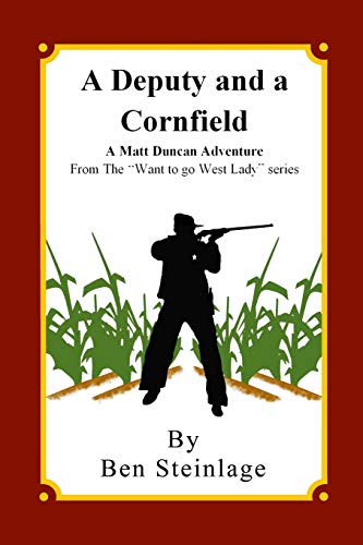 Stock image for A Deputy and a Cornfield: A Matt Duncan Adventure From the "Want To Go West Lady" series for sale by Lucky's Textbooks