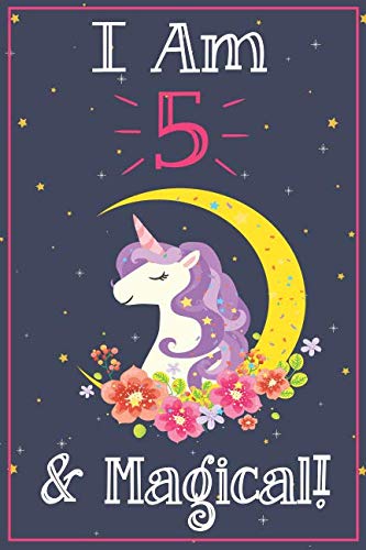 Stock image for Unicorn Journal I am 5 & Magical!: A Happy Birthday 5 Years Old Unicorn Journal Notebook for Kids, Birthday Unicorn Journal for Girls / 5 Year Old Birthday Gift for Girls! for sale by Goldstone Books