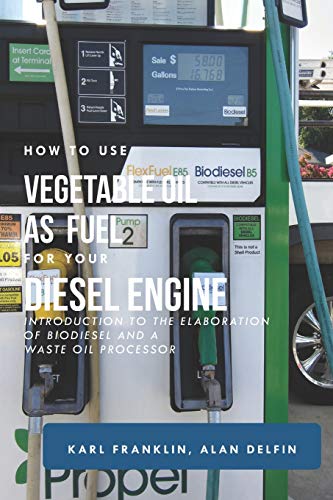 Stock image for HOW TO USE VEGETABLE OIL AS FUEL FOR YOUR DIESEL ENGINE: Introduction to the elaboration of biodiesel and a waste oil processor for sale by California Books