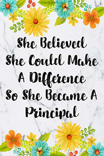 

She Believed She Could Make A Difference So She Became A Principal: Blank Lined Journal For Principals Floral Notebook Principal Gifts