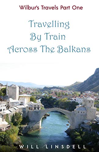 Beispielbild fr Wilbur's Travels Part One - Travelling By Train Across The Balkans zum Verkauf von GreatBookPrices
