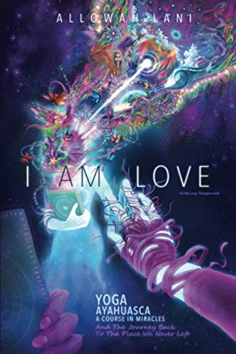 Stock image for I Am Love: Yoga, Ayahuasca, A Course in Miracles and the Journey Back to the Place We Never Left (Who Am I?) for sale by HPB-Red