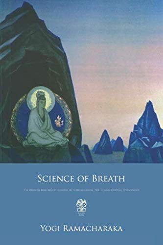 Beispielbild fr Science of Breath: The Oriental Breathing Philosophy of Physical, Mental, Psychic, and Spiritual Development zum Verkauf von Blue Vase Books