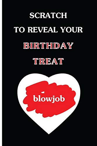 Stock image for Scratch To Reveal Your Birthday Treat (blowjob): Funny Dirty Blank Journal. Cocky bold novelty lined notebook for your loved ones. Daring and cheeky paper pad (better than a card) (41) for sale by SecondSale