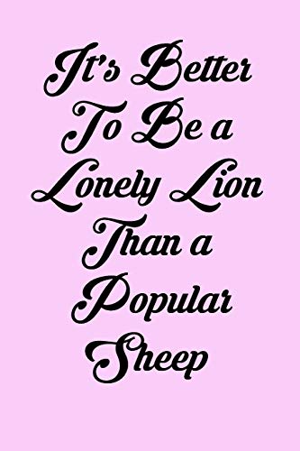 Stock image for It's Better To Be A Lonely Lion Than A Popular Sheep: 6x9 Inspirational Quote Journal for Women and Girls (Pink) for sale by Revaluation Books