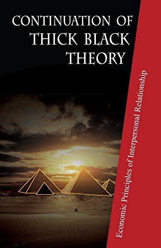 Beispielbild fr Continuation of Thick Black Theory: Principles of Economics in Interpersonal relationship zum Verkauf von California Books