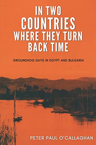 Stock image for In Two Countries Where They Turn Back Time: Groundhog Days in Egypt and Bulgaria for sale by THE SAINT BOOKSTORE