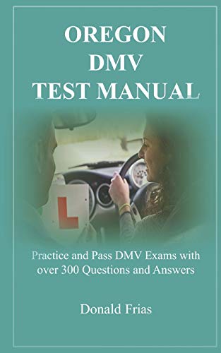 Imagen de archivo de OREGON DMV TEST MANUAL: Practice and Pass DMV Exams with over 300 Questions and Answers a la venta por SecondSale