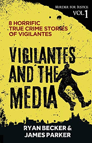 Stock image for Vigilantes and the Media: 8 Horrific True Crime Stories of Vigilantes (Murder for Justice) for sale by Lucky's Textbooks