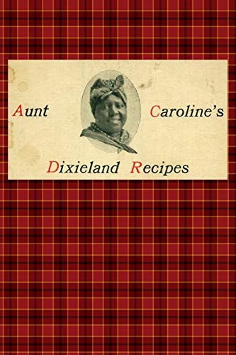 Stock image for Aunt Caroline's Dixieland Recipes: A Rare Collection of Choice Southern Dishes for sale by Ergodebooks