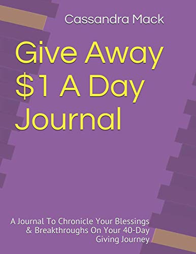 Beispielbild fr Give Away $1 A Day: A Journal To Help You Chronicle Your Blessings & Breakthroughs On Your 40 Day Giving Challenge zum Verkauf von Revaluation Books