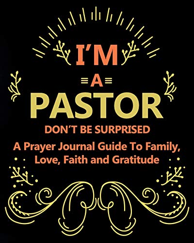Beispielbild fr I'm A Pastor Don't Be Surprised A Prayer Journal Guide To Family, Love, Faith and Gratitude: Simple Affirmations Notebook for Journaling Prayers (Sermon Journals Religious Notes, Prompts and Prayers) zum Verkauf von Revaluation Books