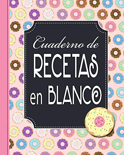 Cuaderno de Recetas en Blanco: Mi Libro de Cocina, Mis Comidas y Postres  Donas y Rosquillas Rosas (Spanish Edition) - Medinilla, E: 9781797681986 -  AbeBooks