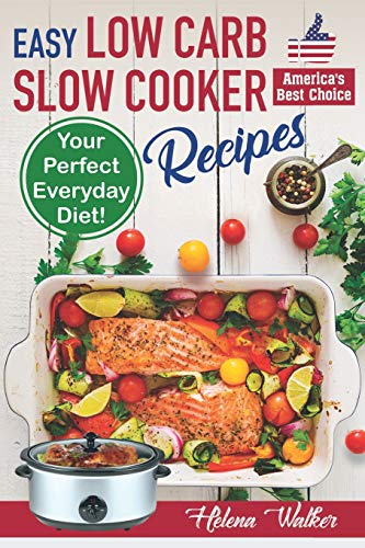 Stock image for Easy Low Carb Slow Cooker Recipes : Best Healthy Low Carb Crock Pot Recipe Cookbook for Your Perfect Everyday Diet! (low Carb Chicken Soup, Ribs, Pork Chops, Beef and Low Carb Cake Recipes) for sale by Better World Books