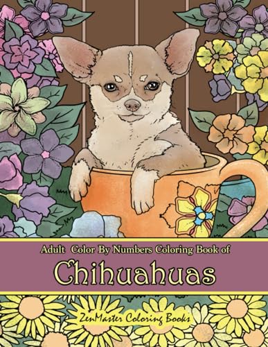 Stock image for Adult Color By Numbers Coloring Book of Chihuahuas: Chihuahuas Color By Number Coloring Book for Adults for Stress Relief and Relaxation (Adult Color by Number Coloring Books) for sale by PlumCircle