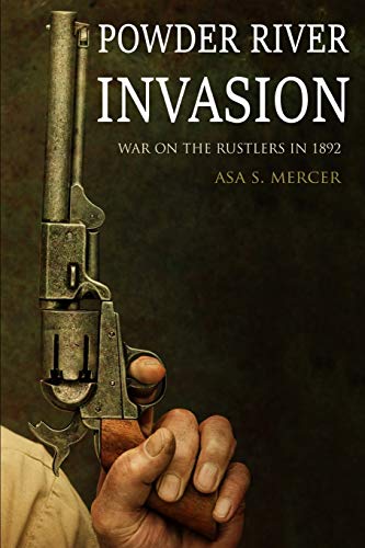 9781797726809: Powder River Invasion: War on the Rustlers in 1892 (Expanded, Annotated)