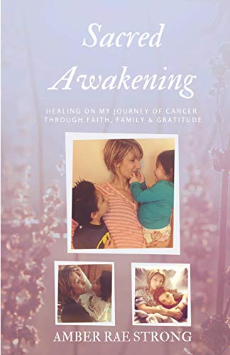 Stock image for Sacred Awakening: Healing on My Journey of Cancer Through Faith, Family and Gratitude for sale by PBShop.store US