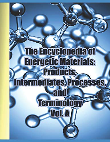 Beispielbild fr The Encyclopedia of Energetic Materials: Products, Intermediates, Processes, and Terminology Vol. A: A comprehensive collection of over 1,300 entries covering the entire field of energetic materials and related items starting with the letter A zum Verkauf von Revaluation Books