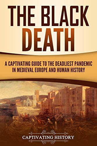 Stock image for The Black Death: A Captivating Guide to the Deadliest Pandemic in Medieval Europe and Human History for sale by ThriftBooks-Dallas