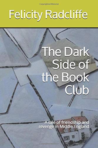 Stock image for The Dark Side of the Book Club: A tale of friendship and revenge in Middle England for sale by AwesomeBooks