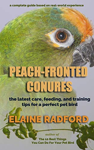 Stock image for Peach-fronted Conures: The Latest Care, Feeding, and Training Tips for a Perfect Pet Bird for sale by Revaluation Books